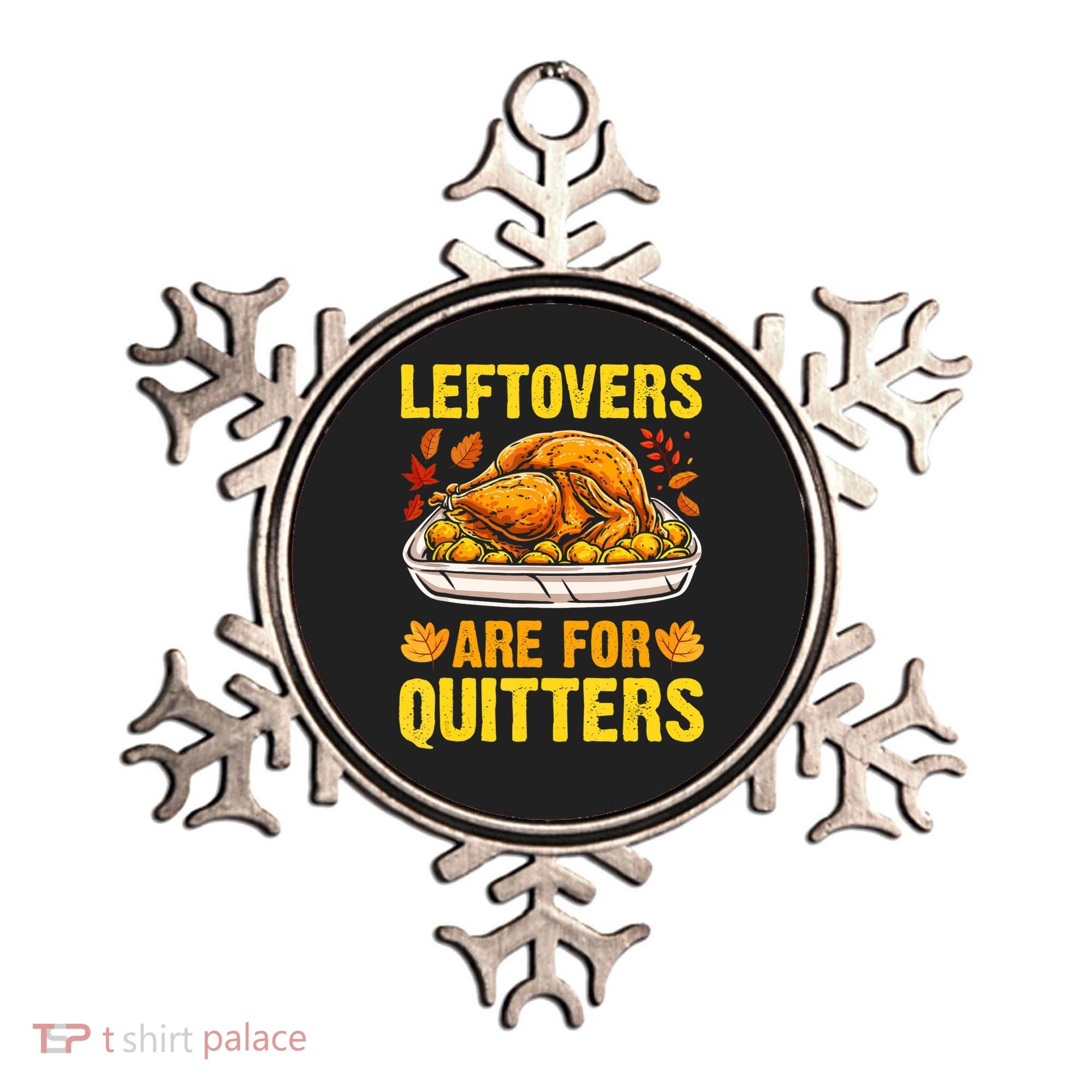 Leftovers Are For Quitters Thanksgiving Turkey Dinner Ornament