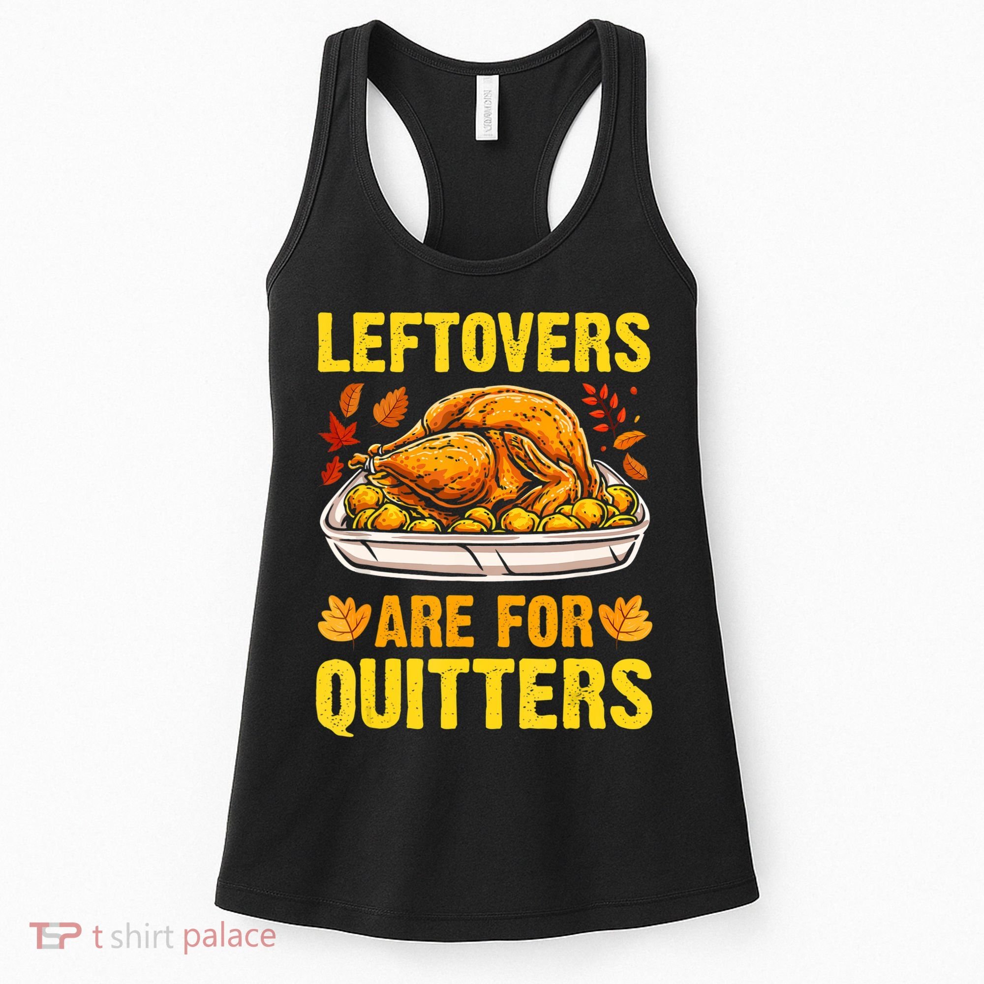 Leftovers Are For Quitters Thanksgiving Turkey Dinner Women's Tank Top