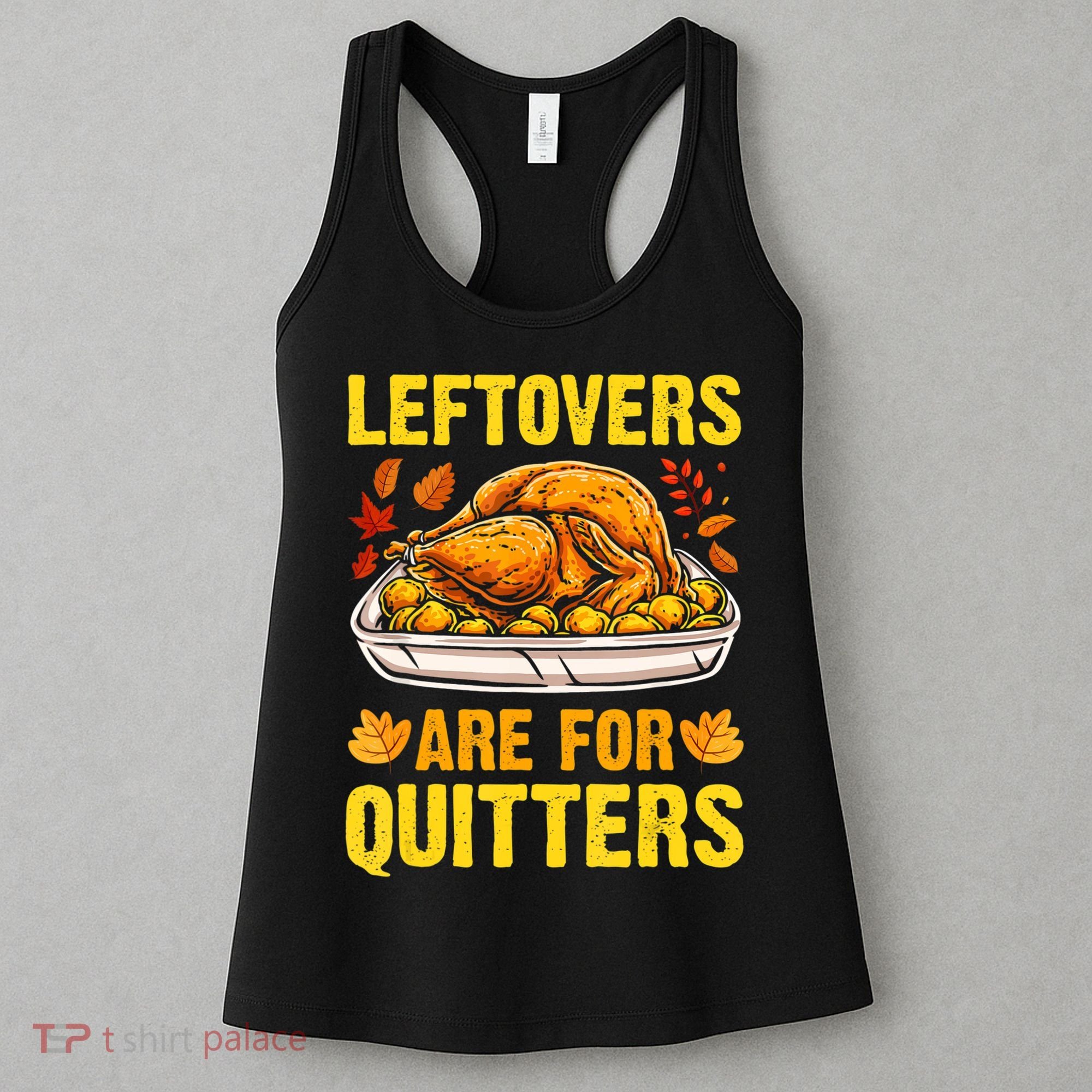 Leftovers Are For Quitters Thanksgiving Turkey Dinner Women's Tank Top