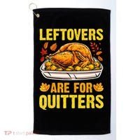 Leftovers Are For Quitters Thanksgiving Turkey Dinner Golf Towel thumb 0