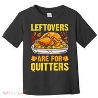 Leftovers Are For Quitters Thanksgiving Turkey Dinner Toddler T-Shirt thumb 0