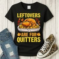 Leftovers Are For Quitters Thanksgiving Turkey Dinner Women's T-Shirt thumb 3