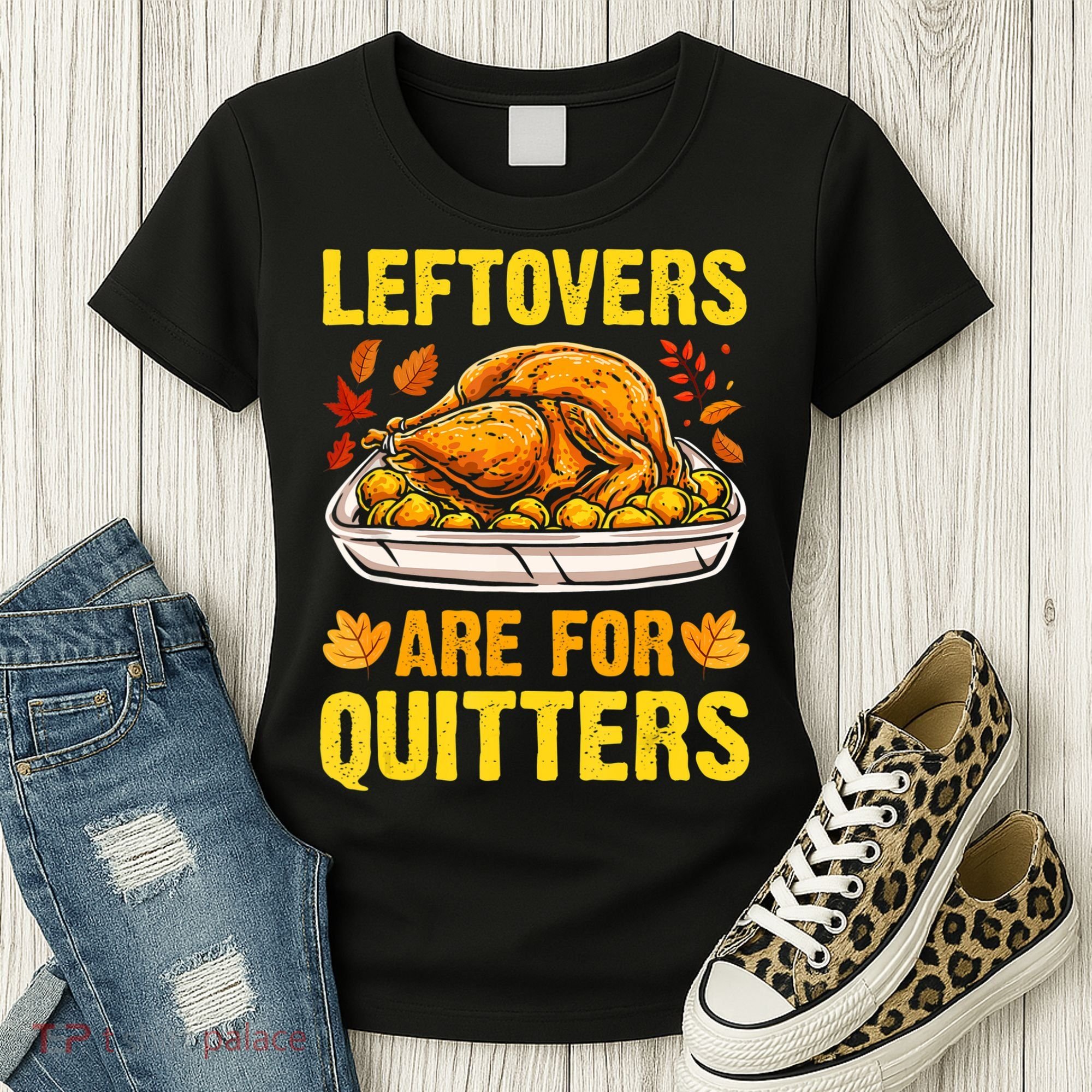 Leftovers Are For Quitters Thanksgiving Turkey Dinner Women's T-Shirt