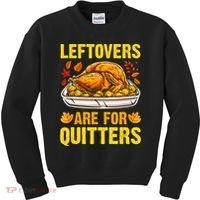Leftovers Are For Quitters Thanksgiving Turkey Dinner Kids Sweatshirt thumb 0