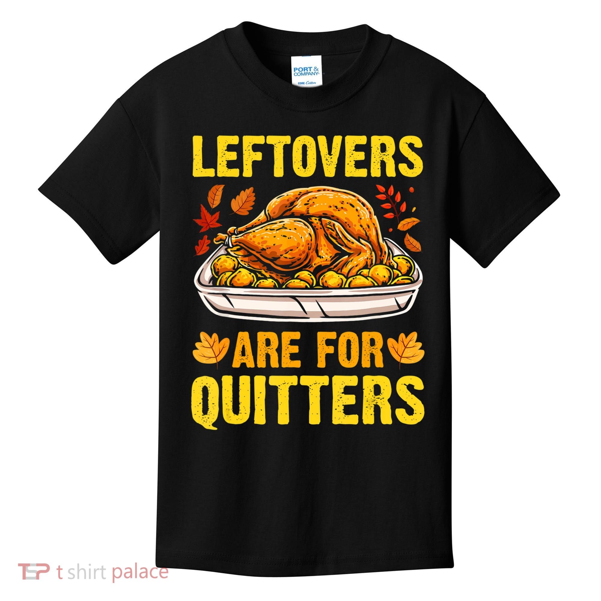 Leftovers Are For Quitters Thanksgiving Turkey Dinner Kids T-Shirt
