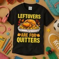 Leftovers Are For Quitters Thanksgiving Turkey Dinner Kids T-Shirt thumb 3