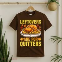 Leftovers Are For Quitters Thanksgiving Turkey Dinner T-Shirt thumb 2