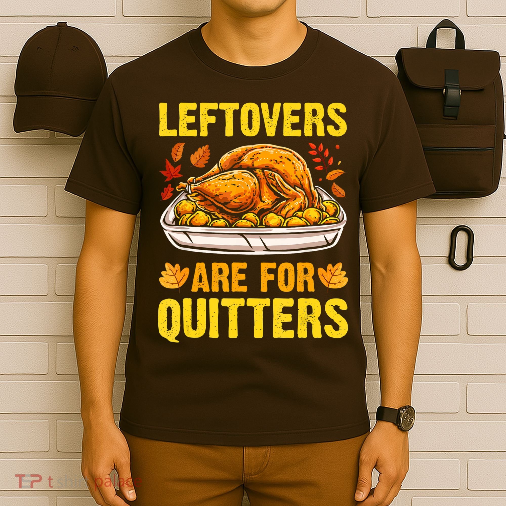 Leftovers Are For Quitters Thanksgiving Turkey Dinner T-Shirt