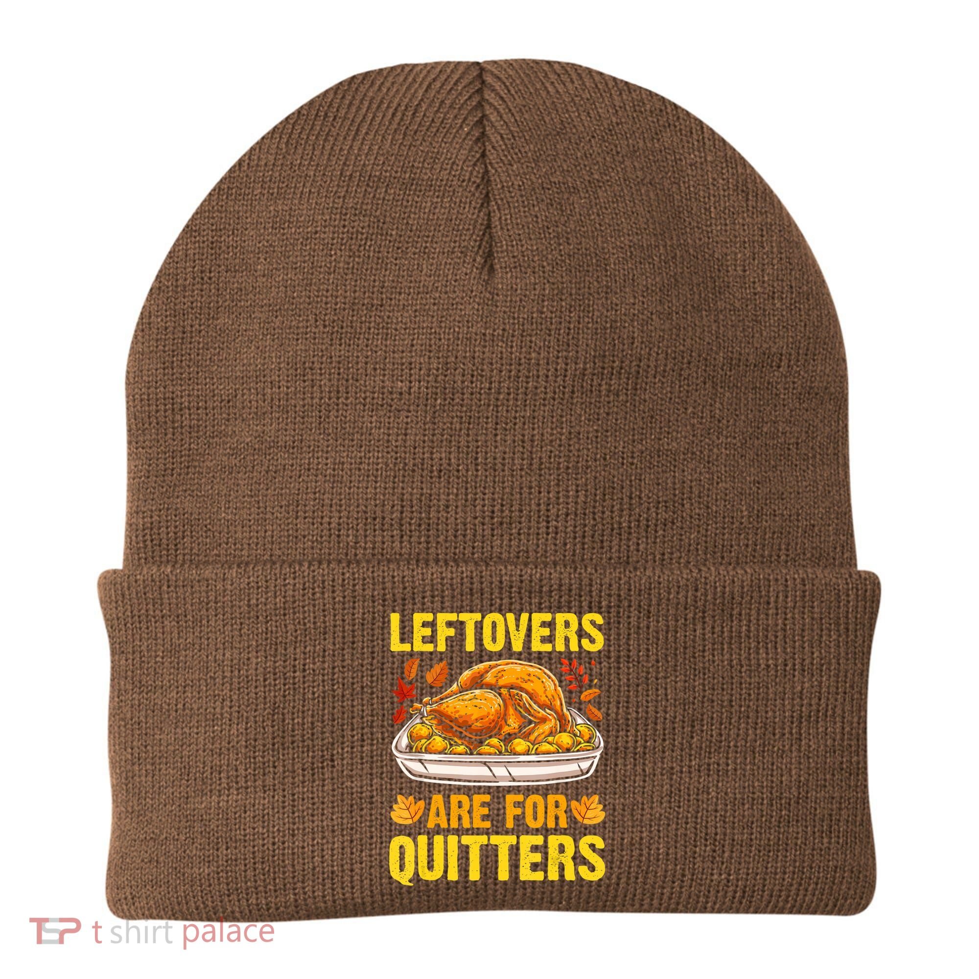 Leftovers Are For Quitters Thanksgiving Turkey Dinner Beanie
