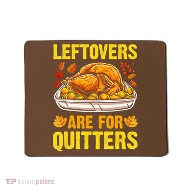 Leftovers Are For Quitters Thanksgiving Turkey Dinner Mousepad
