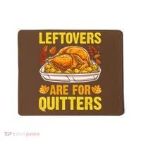 Leftovers Are For Quitters Thanksgiving Turkey Dinner Mousepad thumb 0