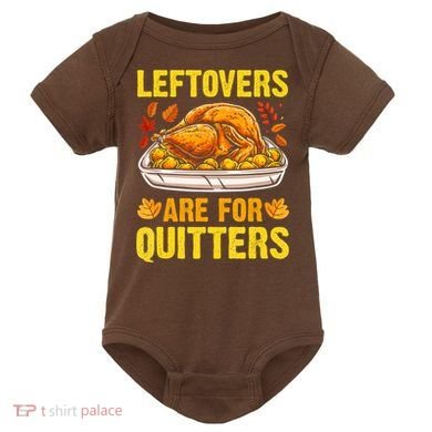 Leftovers Are For Quitters Thanksgiving Turkey Dinner Baby Bodysuit
