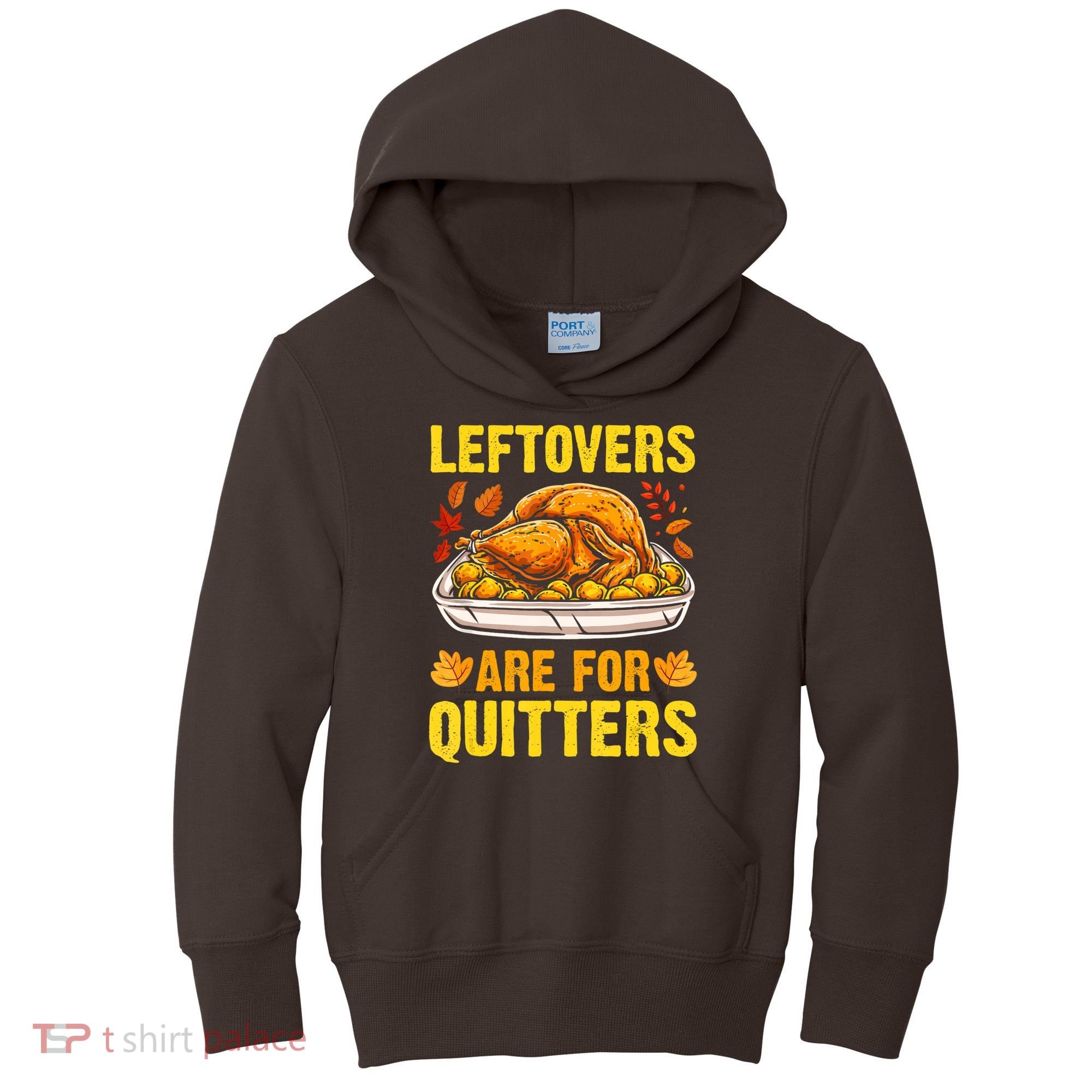 Leftovers Are For Quitters Thanksgiving Turkey Dinner Kids Hoodie