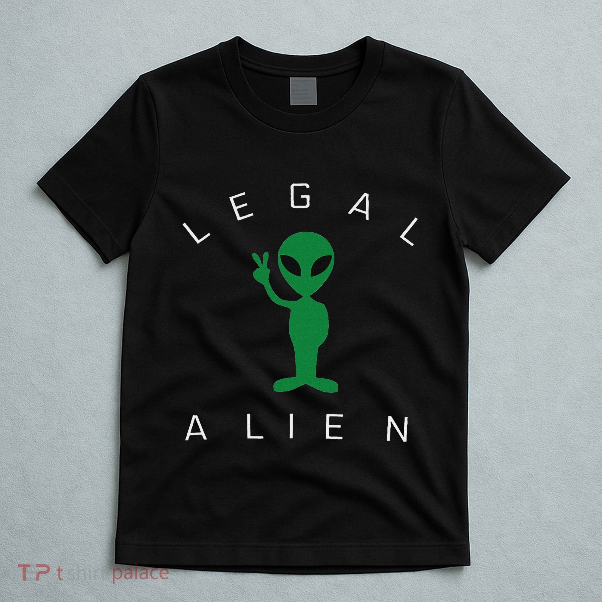 Legal Alien Funny Pro Immigration Anti Racism T-Shirt