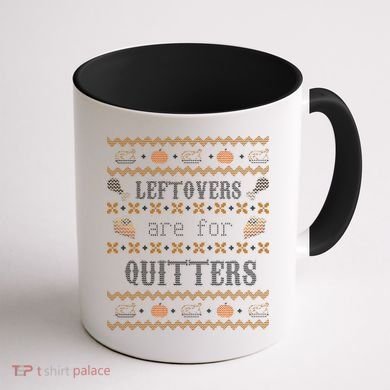 Leftovers Are For Quitters Ugly Thanksgiving Sweater Design Coffee Mug back
