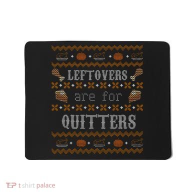 Leftovers Are For Quitters Ugly Thanksgiving Sweater Design Mousepad