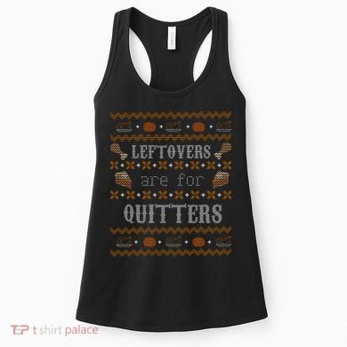Leftovers Are For Quitters Ugly Thanksgiving Sweater Design Women's Tank Top