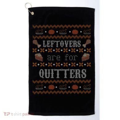 Leftovers Are For Quitters Ugly Thanksgiving Sweater Design Golf Towel