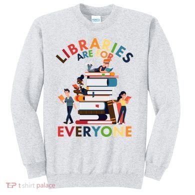 Libraries Are For Everyone Book Lover Sweatshirt