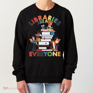 Libraries Are For Everyone Book Lover Women's Sweatshirt