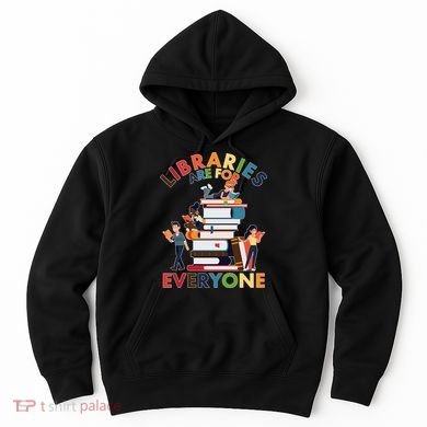 Libraries Are For Everyone Book Lover Hoodie