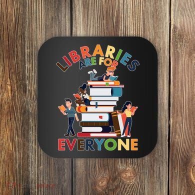 Libraries Are For Everyone Book Lover Coaster