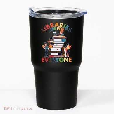Libraries Are For Everyone Book Lover Tumbler