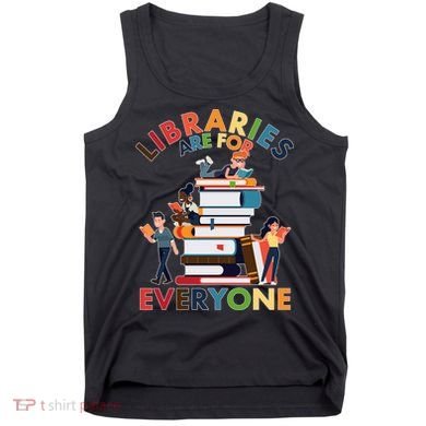 Libraries Are For Everyone Book Lover Tank Top