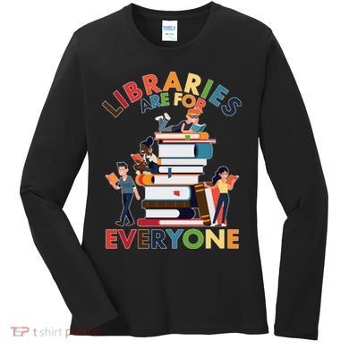 Libraries Are For Everyone Book Lover Women's Long Sleeve Shirt