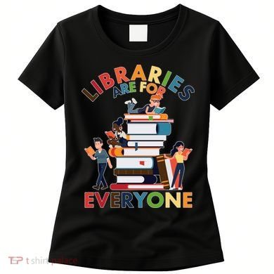 Libraries Are For Everyone Book Lover Women's T-Shirt
