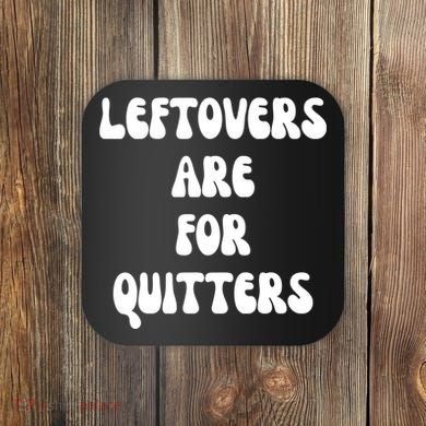 Leftovers Are For Quitters Funny Holiday Coaster