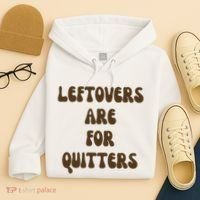 Leftovers Are For Quitters Funny Holiday Hoodie thumb 4