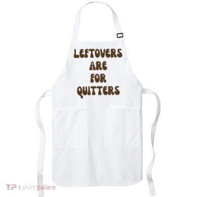 Leftovers Are For Quitters Funny Holiday Apron
