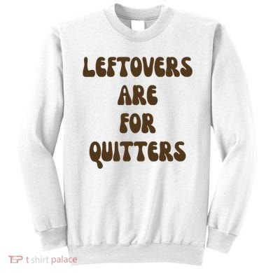 Leftovers Are For Quitters Funny Holiday Sweatshirt
