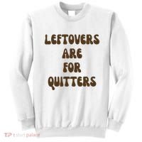 Leftovers Are For Quitters Funny Holiday Sweatshirt thumb 0