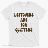 Leftovers Are For Quitters Funny Holiday T-Shirt thumb 0