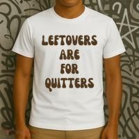 Leftovers Are For Quitters Funny Holiday T-Shirt thumb 3