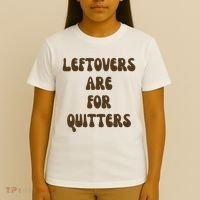 Leftovers Are For Quitters Funny Holiday T-Shirt thumb 4
