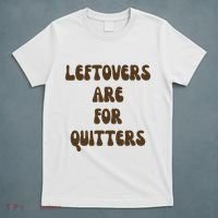 Leftovers Are For Quitters Funny Holiday T-Shirt thumb 5