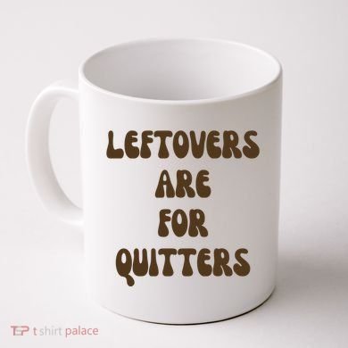 Leftovers Are For Quitters Funny Holiday Coffee Mug