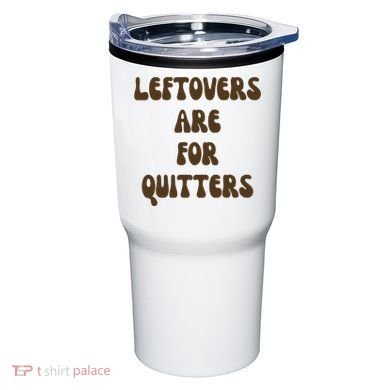 Leftovers Are For Quitters Funny Holiday Tumbler