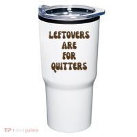 Leftovers Are For Quitters Funny Holiday Tumbler thumb 0