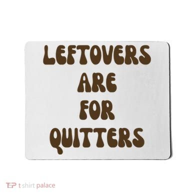 Leftovers Are For Quitters Funny Holiday Mousepad