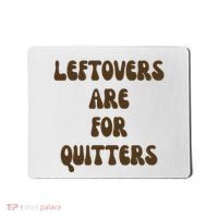 Leftovers Are For Quitters Funny Holiday Mousepad thumb 0