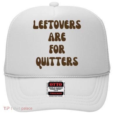 Leftovers Are For Quitters Funny Holiday Hat