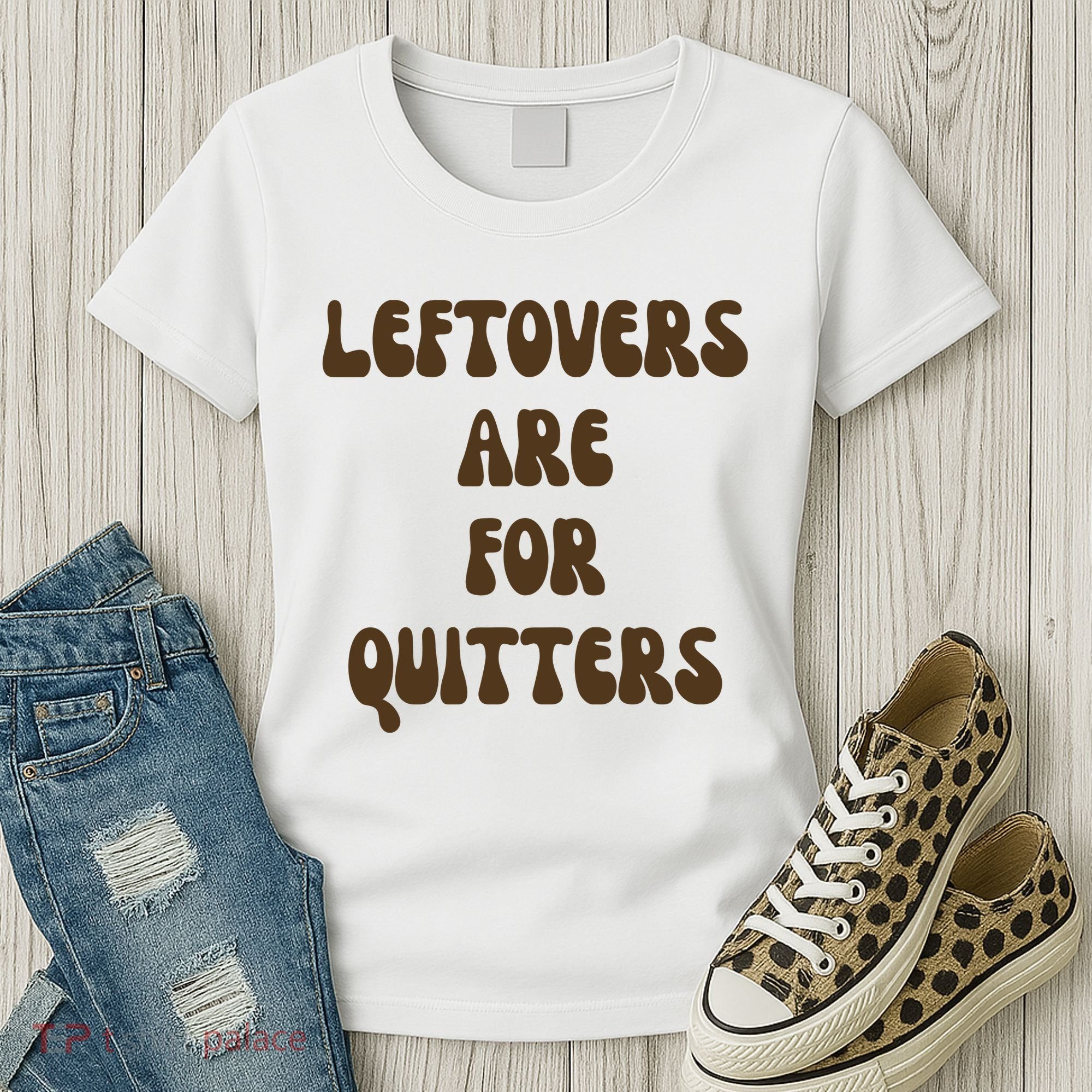 Leftovers Are For Quitters Funny Holiday Women's T-Shirt