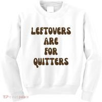 Leftovers Are For Quitters Funny Holiday Kids Sweatshirt thumb 0