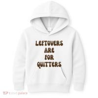 Leftovers Are For Quitters Funny Holiday Kids Hoodie thumb 0