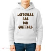 Leftovers Are For Quitters Funny Holiday Kids Hoodie thumb 4
