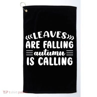 Leaves Are Falling Autumn Is Calling Golf Towel